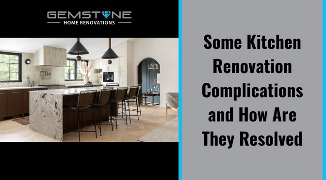 Some Kitchen Renovation Complications and How Are They Resolved